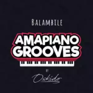 Oskido - Balambile Ft. Abbey, Mapiano & DrumPope